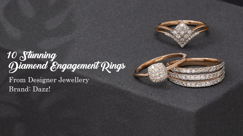10 Stunning Diamond Engagement Rings from Designer Jewellery Brand: Dazz!