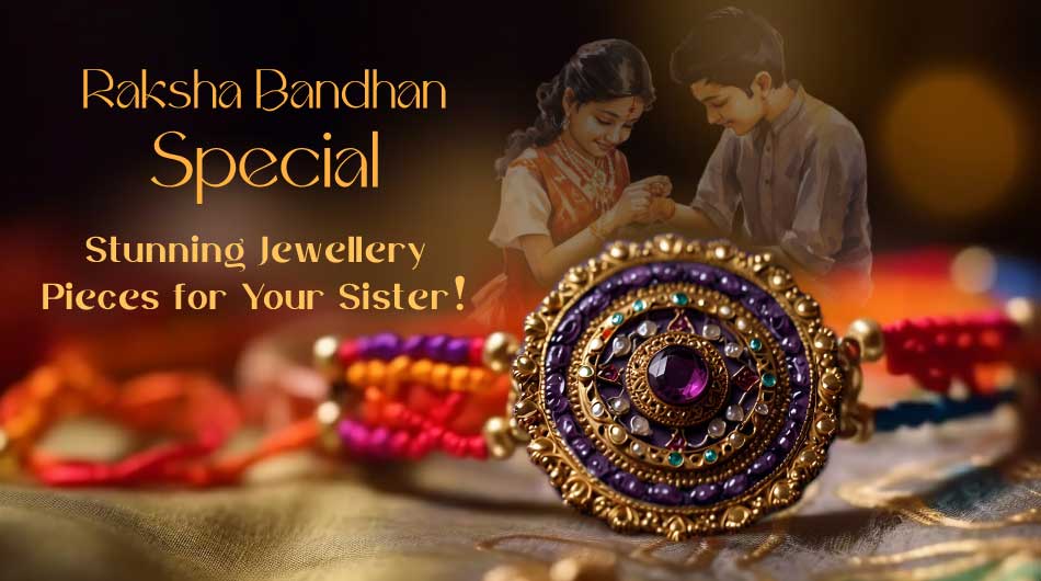 Raksha Bandhan Special: Stunning Jewellery Pieces for Your Sister!