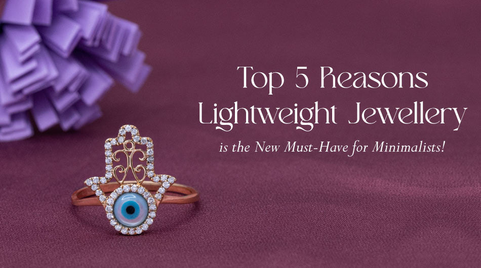 Top 5 Reasons Lightweight Jewellery is the New Must-Have for Minimalists!
