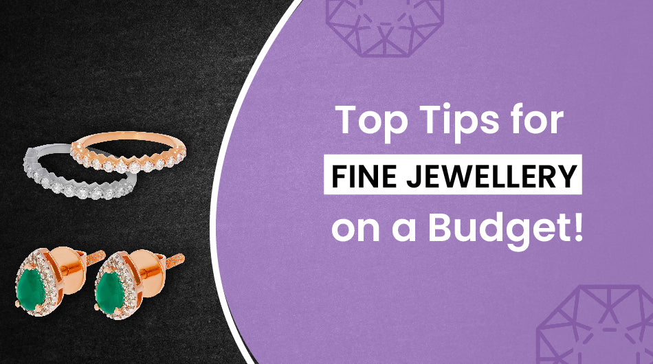 Top Tips for Finding Fine Jewellery on a Budget!